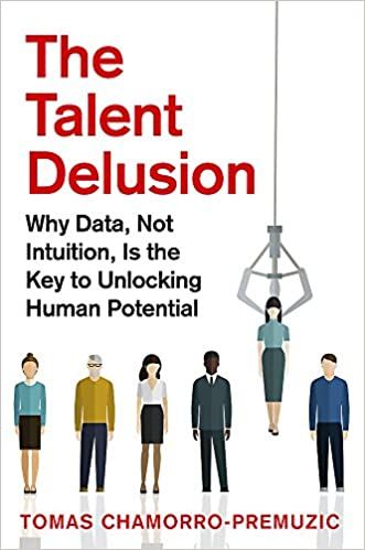 The Talent Delusion: Why Data, Not Intuition, Is the Key to Unlocking Human Potential 