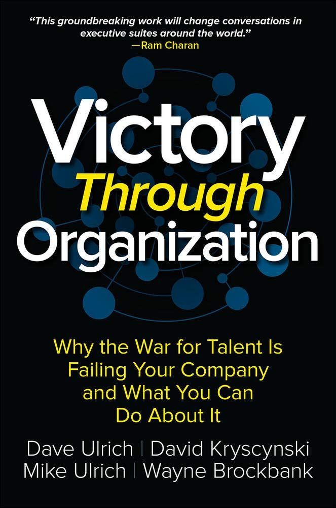 Victory Through Organization: Why the War for Talent is Failing Your Company and What You Can Do About It 